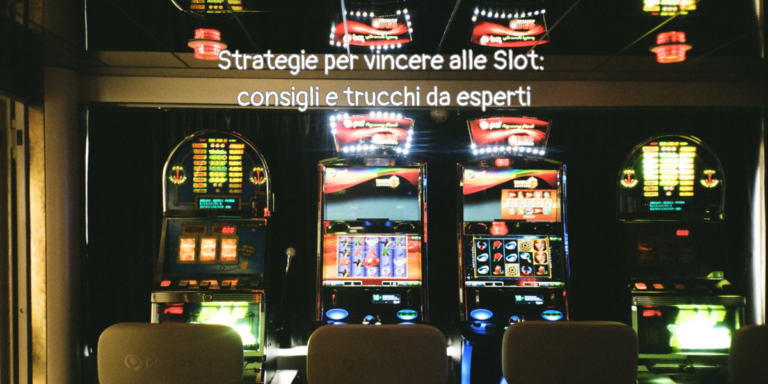 Strategie per vincere alle Slot: consigli e trucchi da esperti