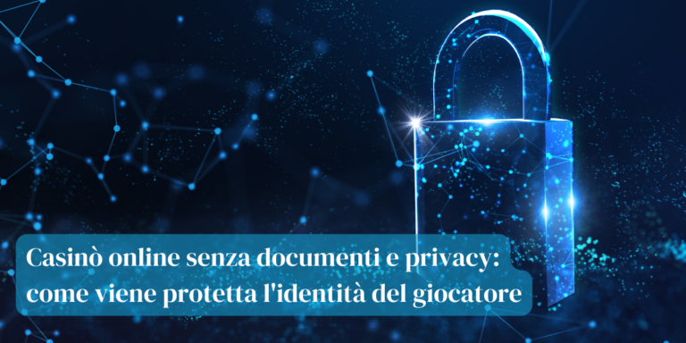 Casinò online senza documenti e privacy: come viene protetta l’identità del giocatore